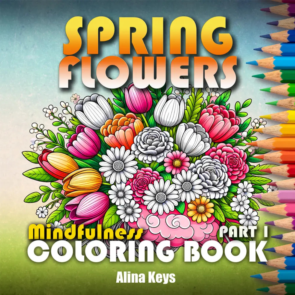 Spring Flowers Mindfulness Coloring Book For Adults And Teens Part 1 Books